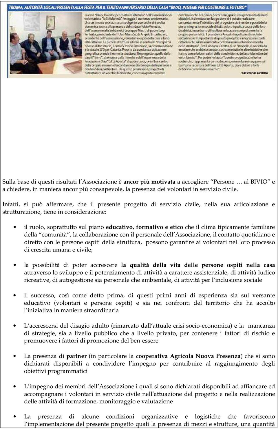 che il clima tipicamente familiare della comunità, la collaborazione con il personale dell Associazione, il contatto quotidiano e diretto con le persone ospiti della struttura, possono garantire ai