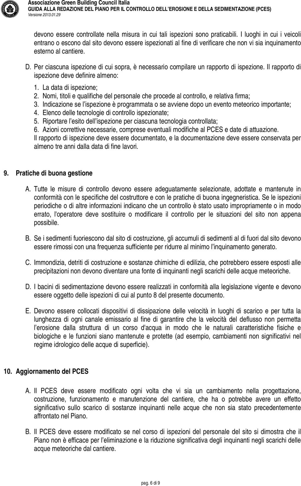 Per ciascuna ispezione di cui sopra, è necessario compilare un rapporto di ispezione. Il rapporto di ispezione deve definire almeno: 1. La data di ispezione; 2.