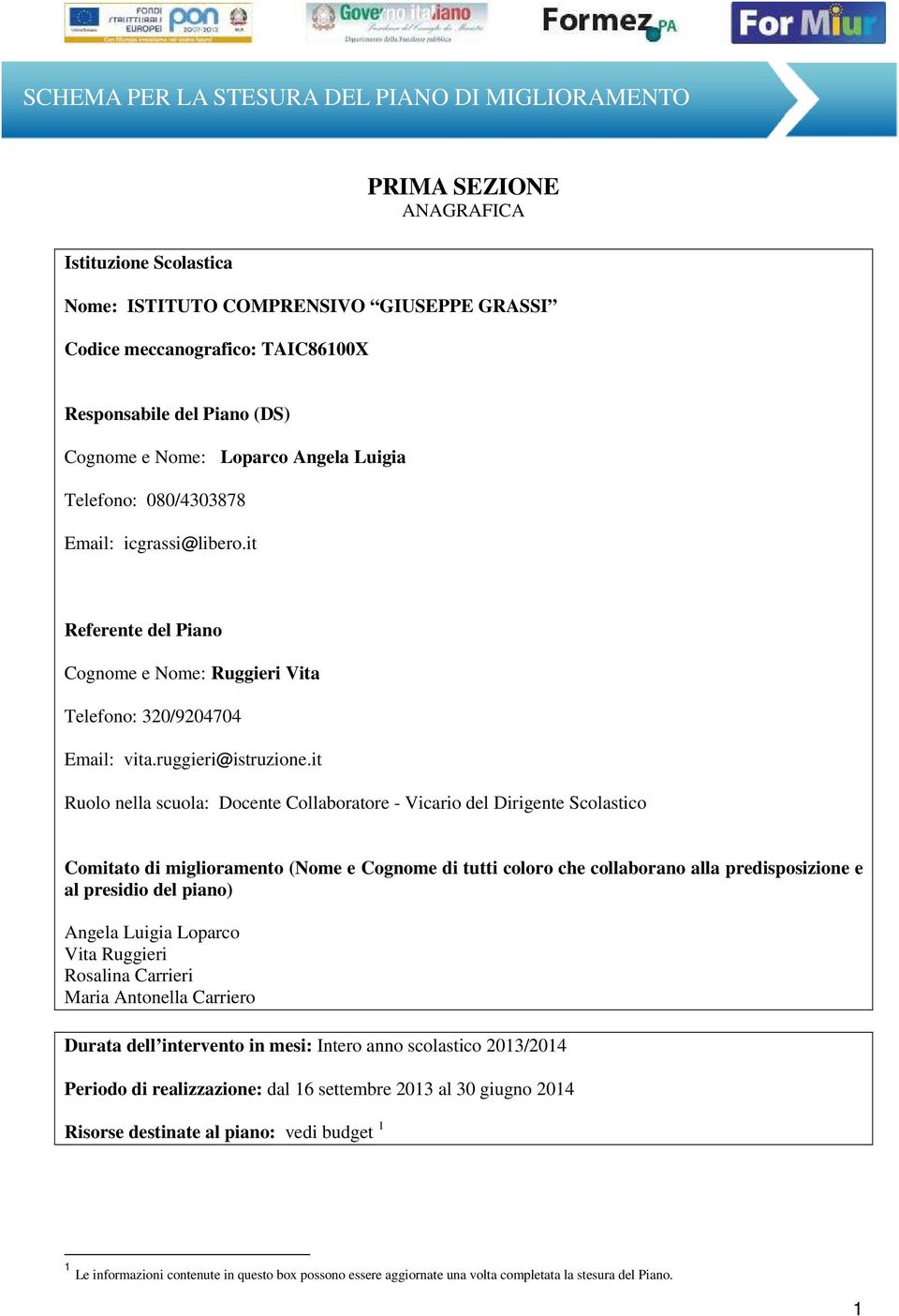 it Ruolo nella scuola: Docente Collaboratore - Vicario del Dirigente Scolastico Comitato di miglioramento (Nome e Cognome di tutti coloro che collaborano alla predisposizione e al presidio del piano)