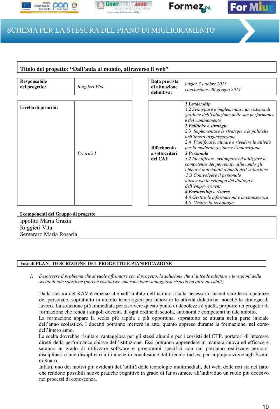 2 Sviluppare e implementare un sistema di gestione dell istituzione,delle sue performance e del cambiamento 2 Politiche e strategie 2.