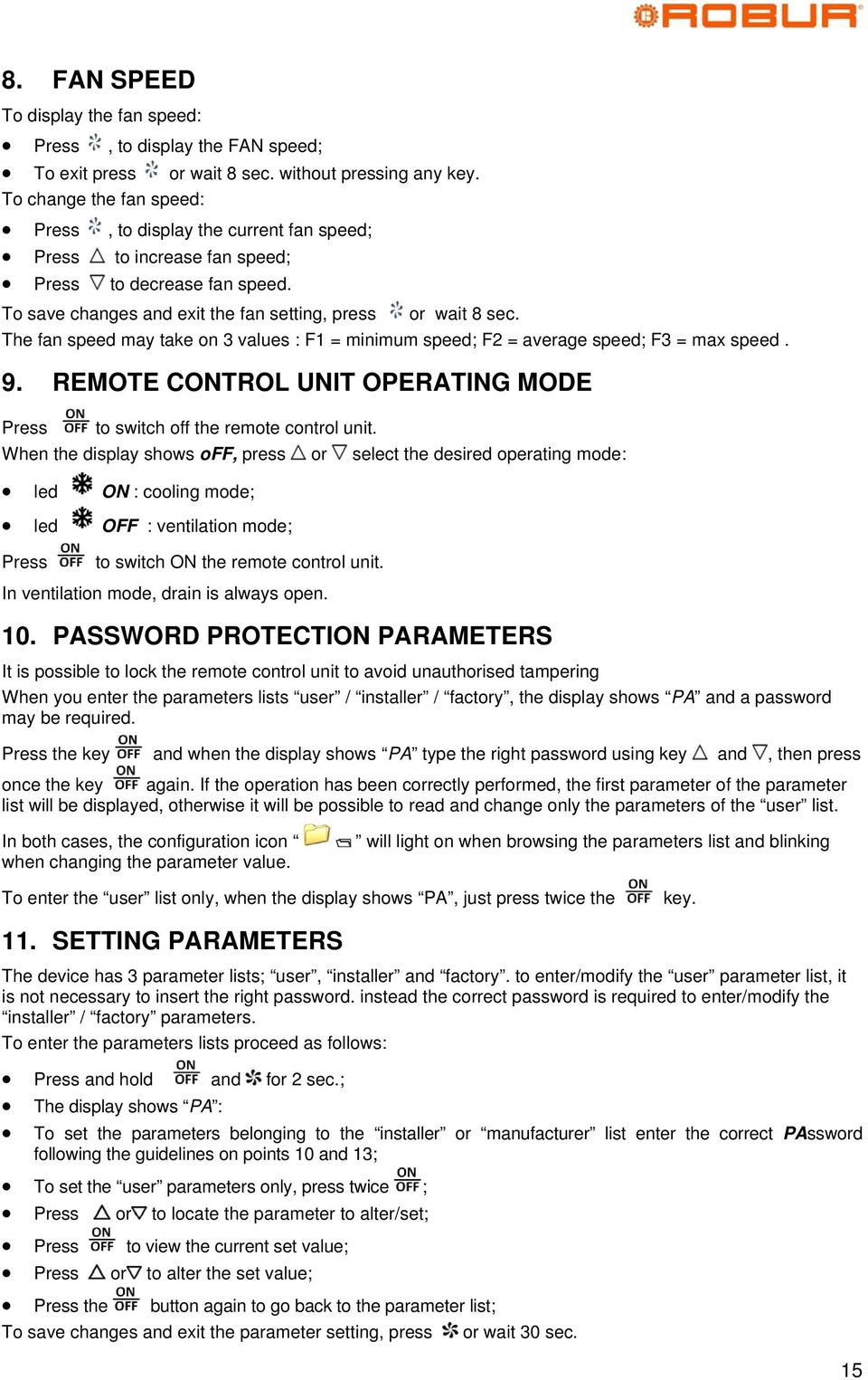 The fan speed may take on 3 values : F1 = minimum speed; F2 = average speed; F3 = max speed. 9. REMOTE CONTROL UNIT OPERATING MODE Press to switch off the remote control unit.