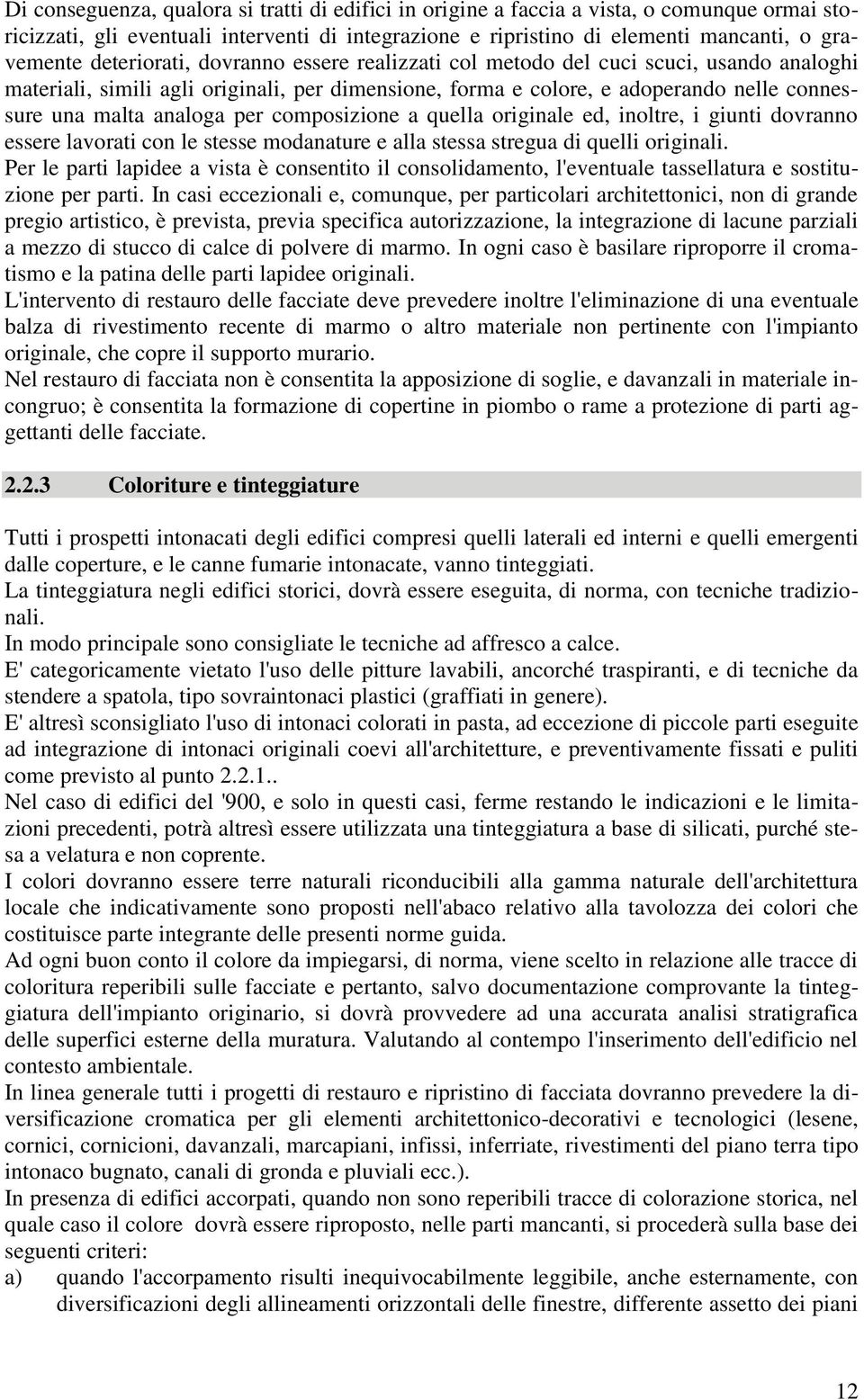 per composizione a quella originale ed, inoltre, i giunti dovranno essere lavorati con le stesse modanature e alla stessa stregua di quelli originali.