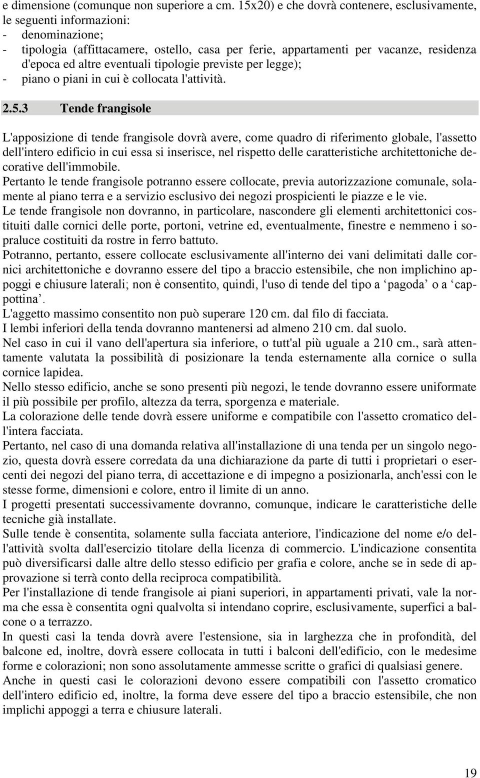 eventuali tipologie previste per legge); - piano o piani in cui è collocata l'attività. 2.5.