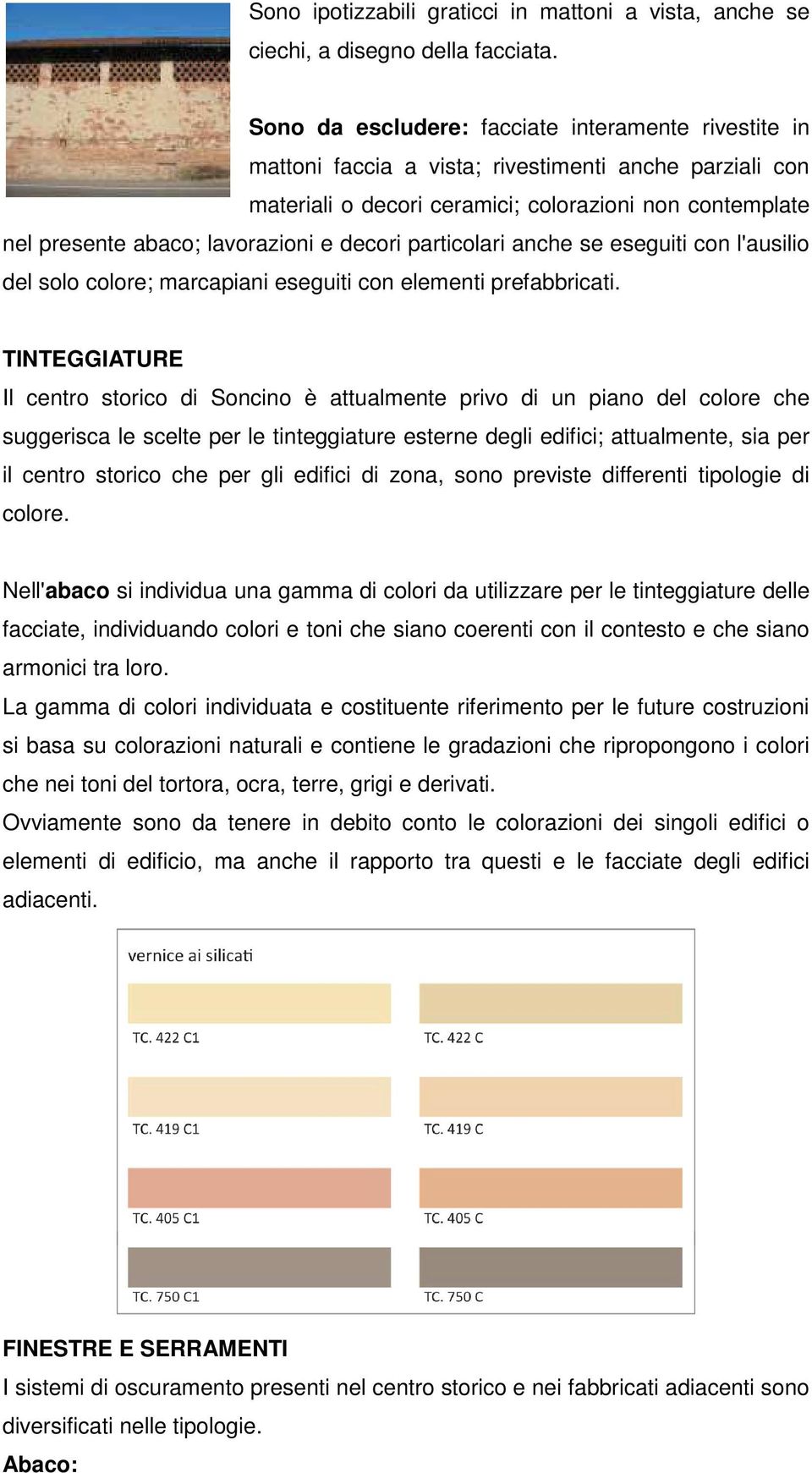 decori particolari anche se eseguiti con l'ausilio del solo colore; marcapiani eseguiti con elementi prefabbricati.