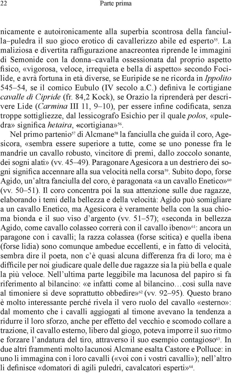 secondo Focilide, e avrà fortuna in età diverse, se Euripide se ne ricorda in Ippolito 545 54, se il comico Eubulo (IV secolo a.c.) definiva le cortigiane cavalle di Cipride (fr.