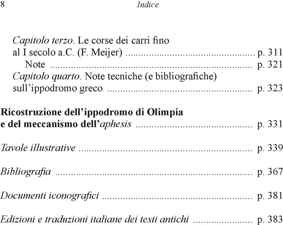 .. p. 331 Tavole illustrative... p. 339 Bibliografia... p. 367 Documenti iconografici... p. 381 Edizioni e traduzioni italiane dei testi antichi.