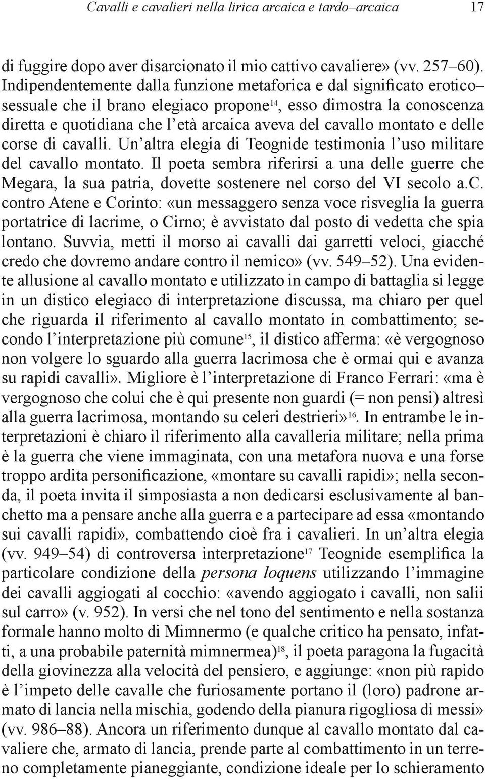 montato e delle corse di cavalli. Un altra elegia di Teognide testimonia l uso militare del cavallo montato.