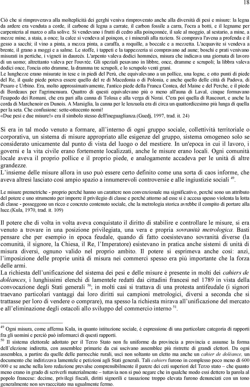 Si vendevano i frutti di cedro alla poinçonnée, il sale al moggio, al sestario, a mine, a mezze mine, a staia, a once; la calce si vendeva al poinçon, e i minerali alla raziera.