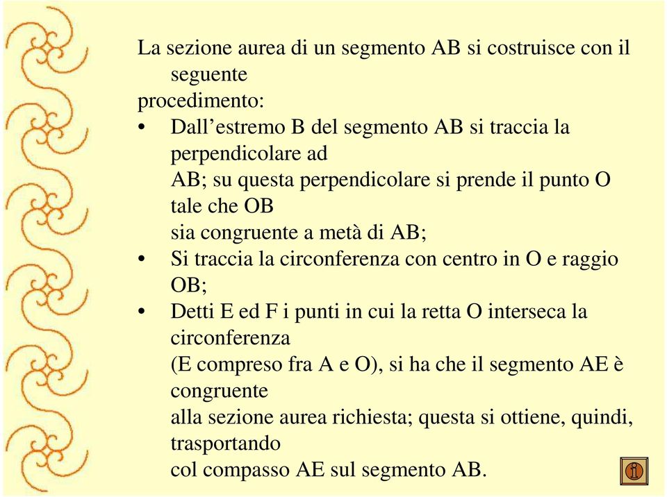 circonferenza con centro in O e raggio OB; Detti E ed F i punti in cui la retta O interseca la circonferenza (E compreso fra A e