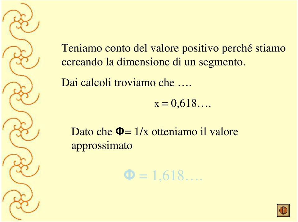 Dai calcoli troviamo che. x = 0,618.