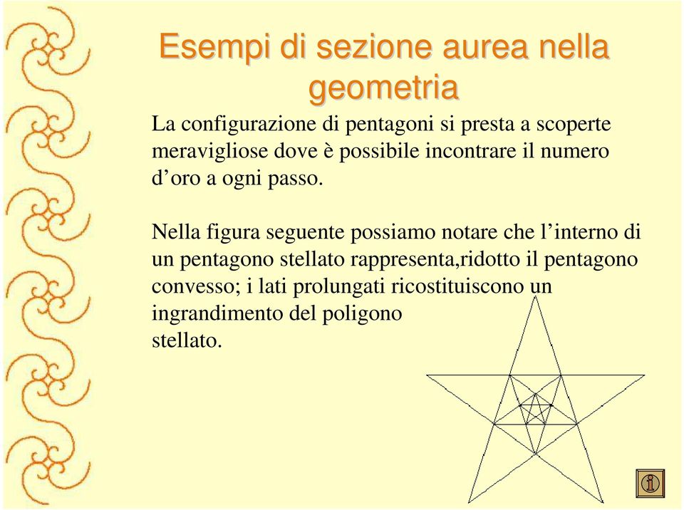 Nella figura seguente possiamo notare che l interno di un pentagono stellato