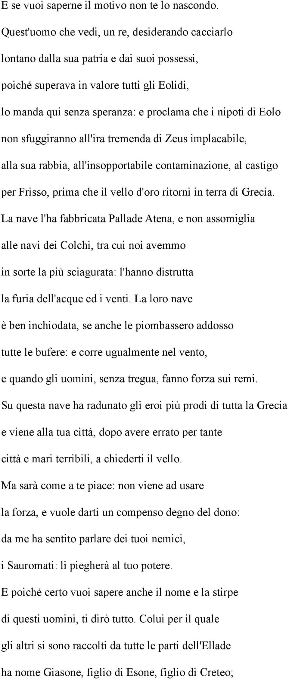 Eolo non sfuggiranno all'ira tremenda di Zeus implacabile, alla sua rabbia, all'insopportabile contaminazione, al castigo per Frisso, prima che il vello d'oro ritorni in terra di Grecia.