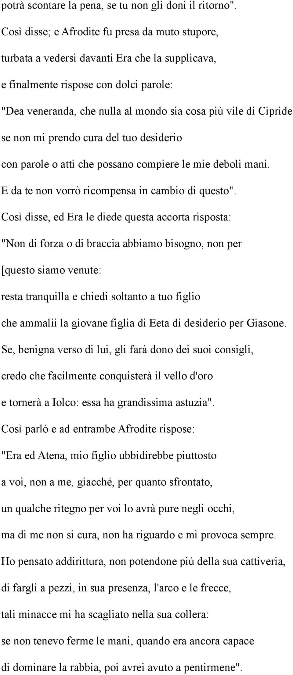 Cipride se non mi prendo cura del tuo desiderio con parole o atti che possano compiere le mie deboli mani. E da te non vorrò ricompensa in cambio di questo".