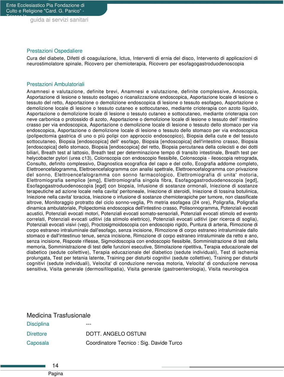 ricanalizzazione endoscopica, Asportazione locale di lesione o tessuto del retto, Asportazione o demolizione endoscopica di lesione o tessuto esofageo, Asportazione o demolizione locale di lesione o