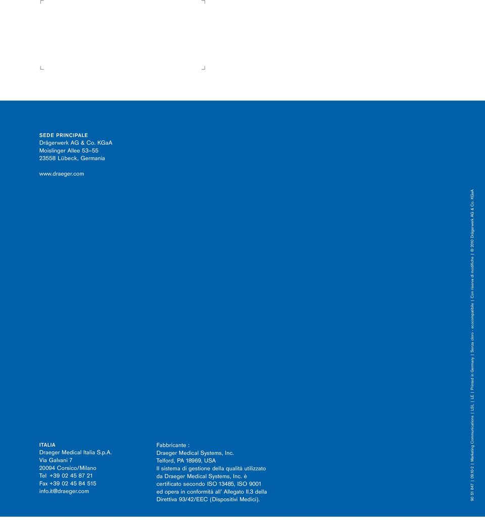 è certificato secondo ISO 13485, ISO 9001 ed opera in conformità all Allegato II.3 della Direttiva 93/42/EEC (Dispositivi Medici). 90 51 847 09.