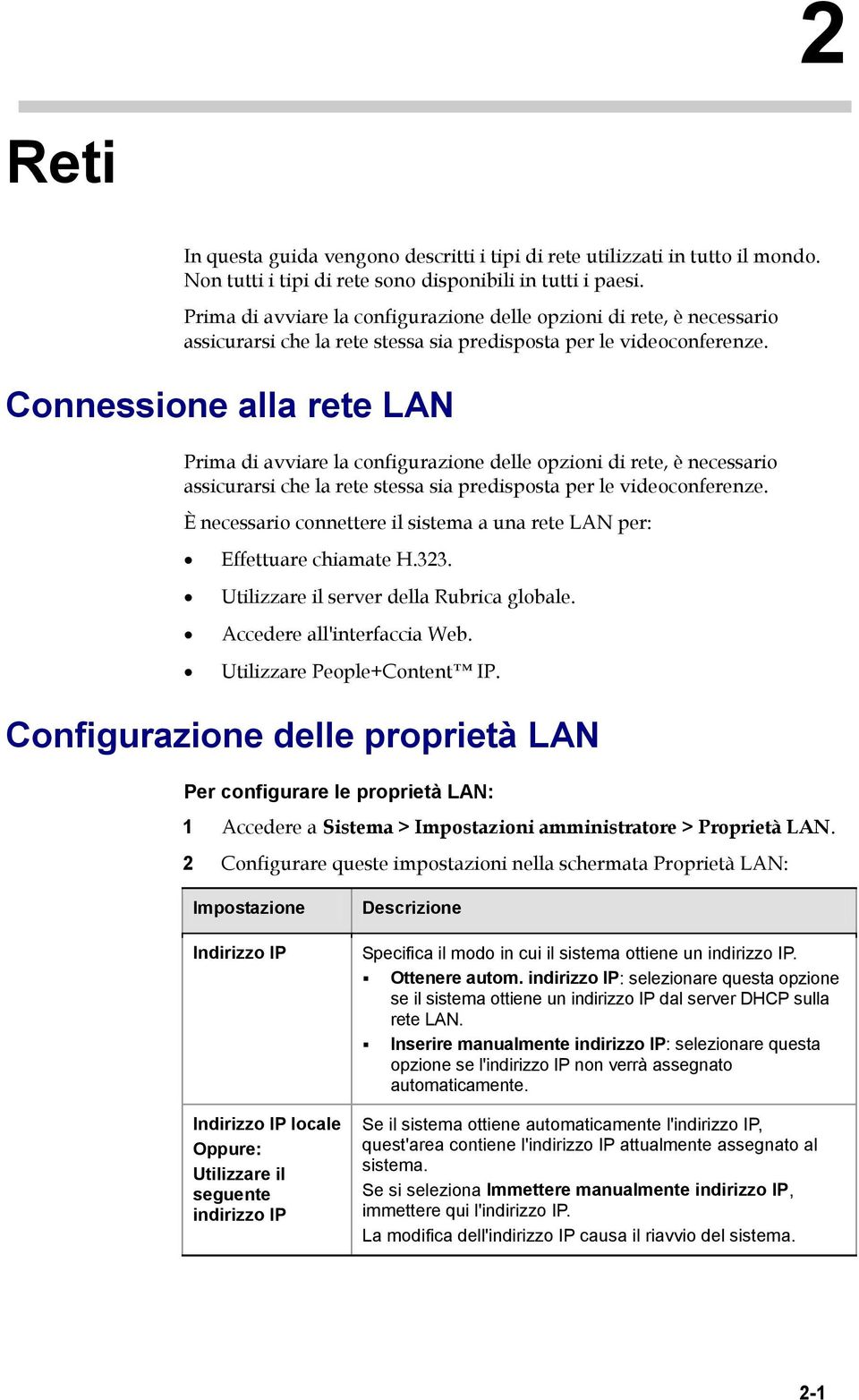 Connessione alla rete LAN  È necessario connettere il sistema a una rete LAN per: Effettuare chiamate H.323. Utilizzare il server della Rubrica globale. Accedere all'interfaccia Web.