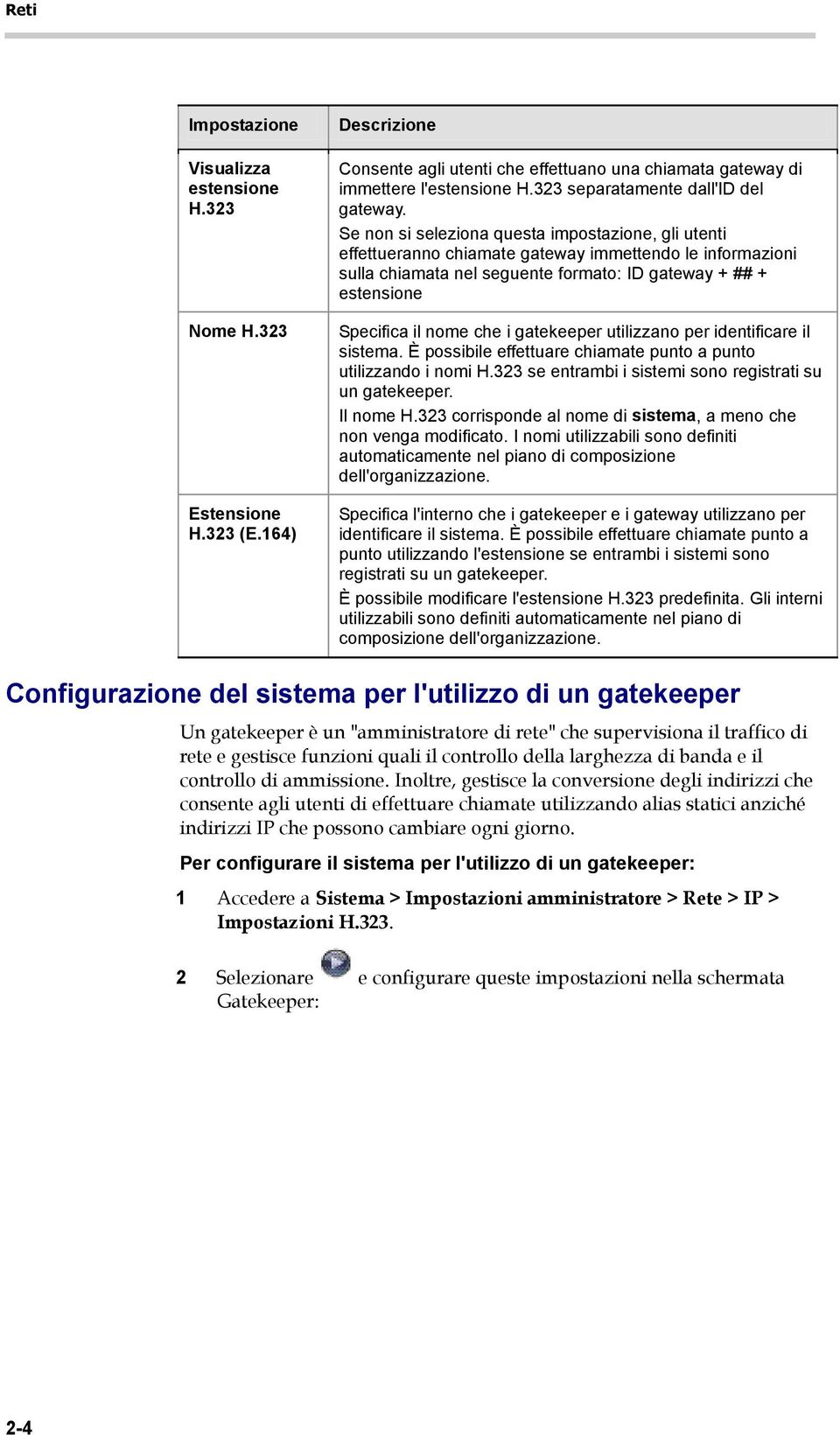 Se non si seleziona questa impostazione, gli utenti effettueranno chiamate gateway immettendo le informazioni sulla chiamata nel seguente formato: ID gateway + ## + estensione Specifica il nome che i