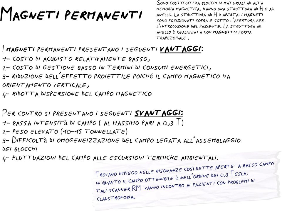 I magneti permanenti presentano i seguenti vantaggi: 1- costo di acquisto relativamente basso, 2- costo di gestione basso in termini di consumi energetici, 3- riduzione dell effetto proiettile poiché