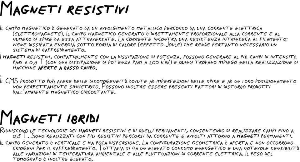 La corrente incontra una resistenza intrinseca al filamento: viene dissipata energia sotto forma di calore (effetto Joule) che rende pertanto necessario un sistema di raffreddamento.