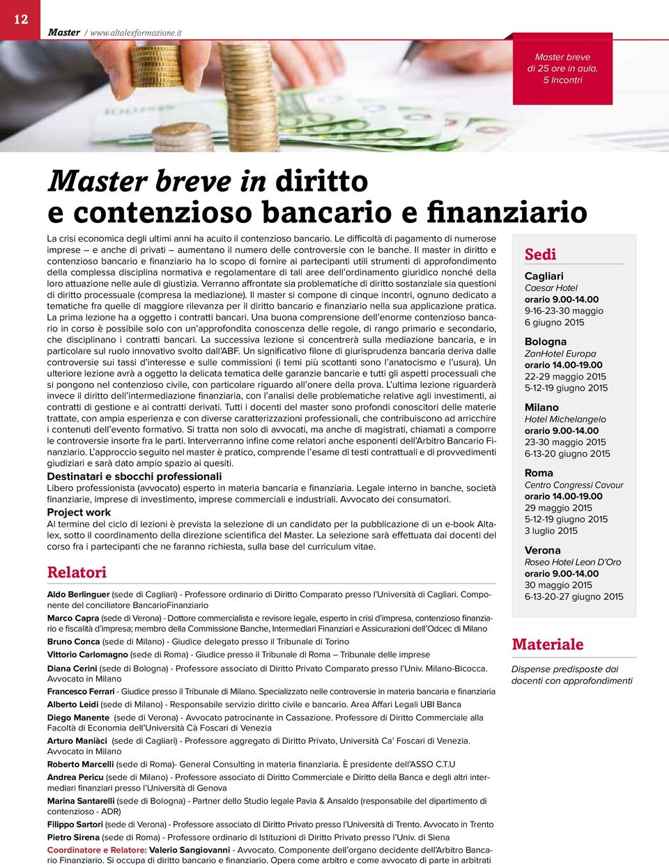 Le difficoltà di pagamento di numerose imprese e anche di privati aumentano il numero delle controversie con le banche.