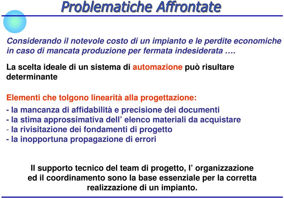 affidabilità e precisione dei documenti - la stima approssimativa dell elenco materiali da acquistare - la rivisitazione dei fondamenti di progetto -