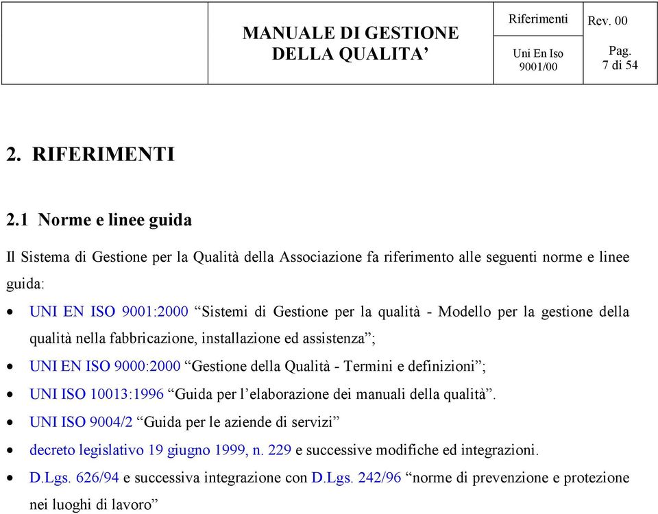 per la qualità - Modello per la gestione della qualità nella fabbricazione, installazione ed assistenza ; UNI EN ISO 9000:2000 Gestione della Qualità - Termini e