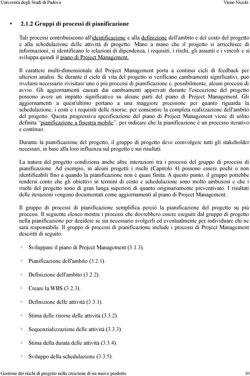 Management. Il carattere multi-dimensionale del Project Management porta a continui cicli di feedback per ulteriori analisi.