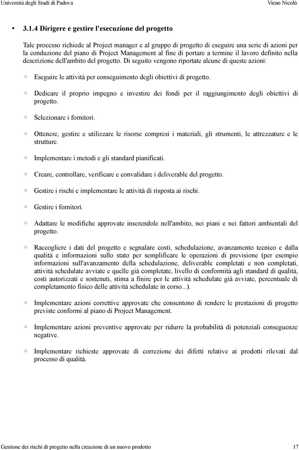 Di seguito vengono riportate alcune di queste azioni: Eseguire le attività per conseguimento degli obiettivi di progetto.