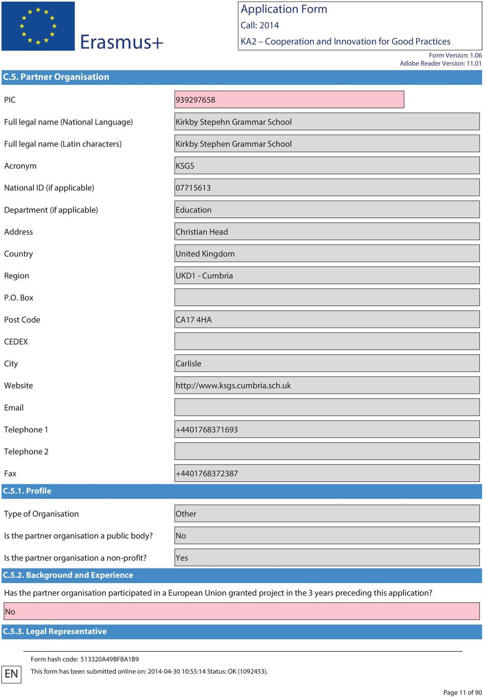 Box Post Code CA17 4HA CEDEX City Website Carlisle http://www.ksgs.cumbria.sch.uk Email Telephone 1 +4401768371693 Telephone 2 Fax +4401768372387 C.5.1. Profile Type of Organisation Is the partner organisation a public body?