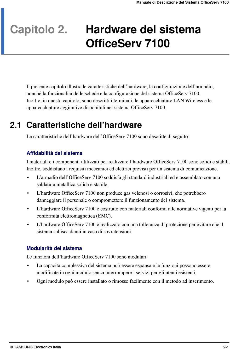 sistema OfficeServ 7100. Inoltre, in questo capitolo, sono descritti i terminali, le apparecchiature LAN Wireless e le apparecchiature aggiuntive disponibili nel sistema OfficeServ 7100. 2.