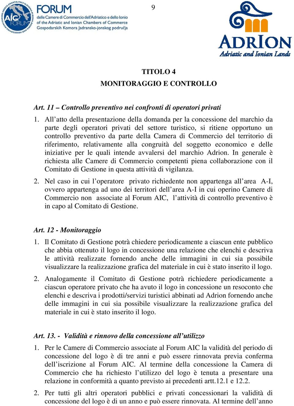 Commercio del territorio di riferimento, relativamente alla congruità del soggetto economico e delle iniziative per le quali intende avvalersi del marchio Adrion.