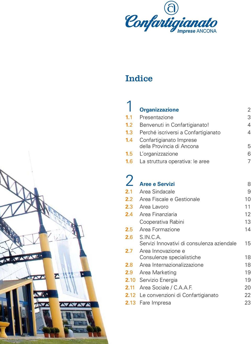 2 Area Fiscale e Gestionale 10 2.3 Area Lavoro 11 2.4 Area Finanziaria 12 Cooperativa Rabini 13 2.5 Area Formazione 14 2.6 S.IN.C.A. Servizi Innovativi di consulenza aziendale 15 2.