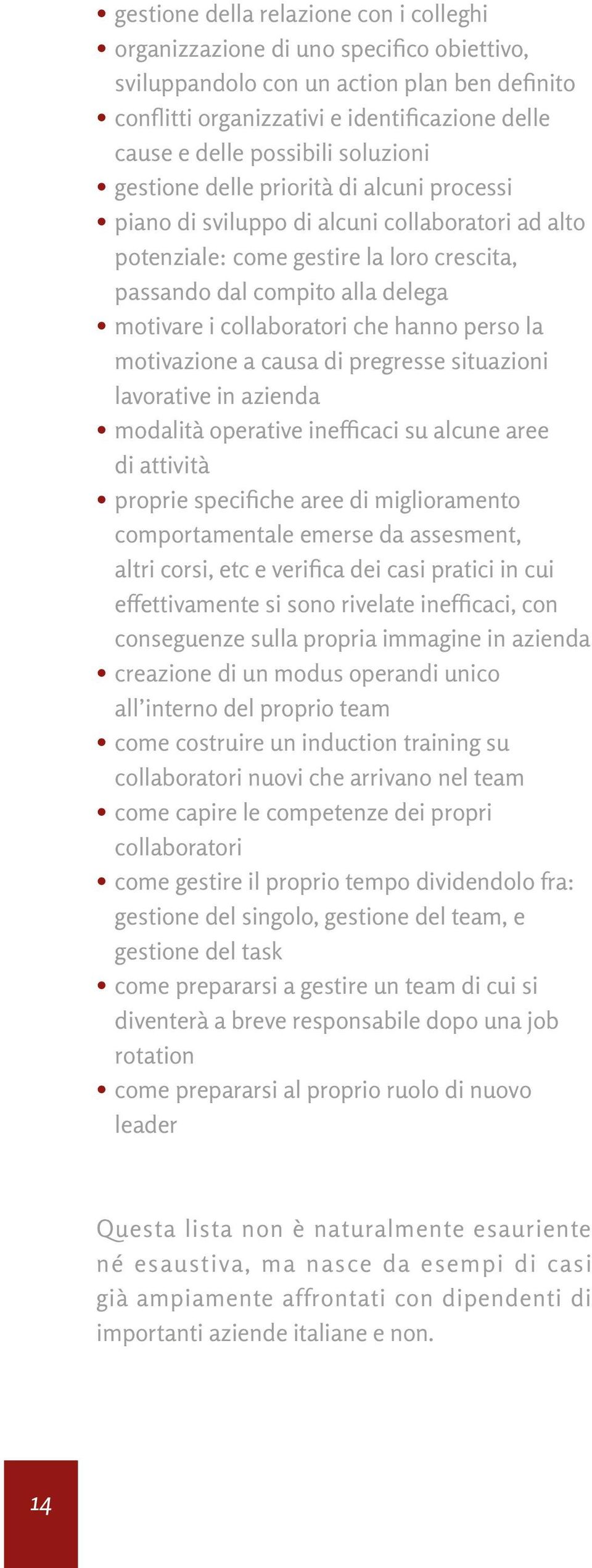 collaboratori che hanno perso la motivazione a causa di pregresse situazioni lavorative in azienda modalità operative inefficaci su alcune aree di attività proprie specifiche aree di miglioramento