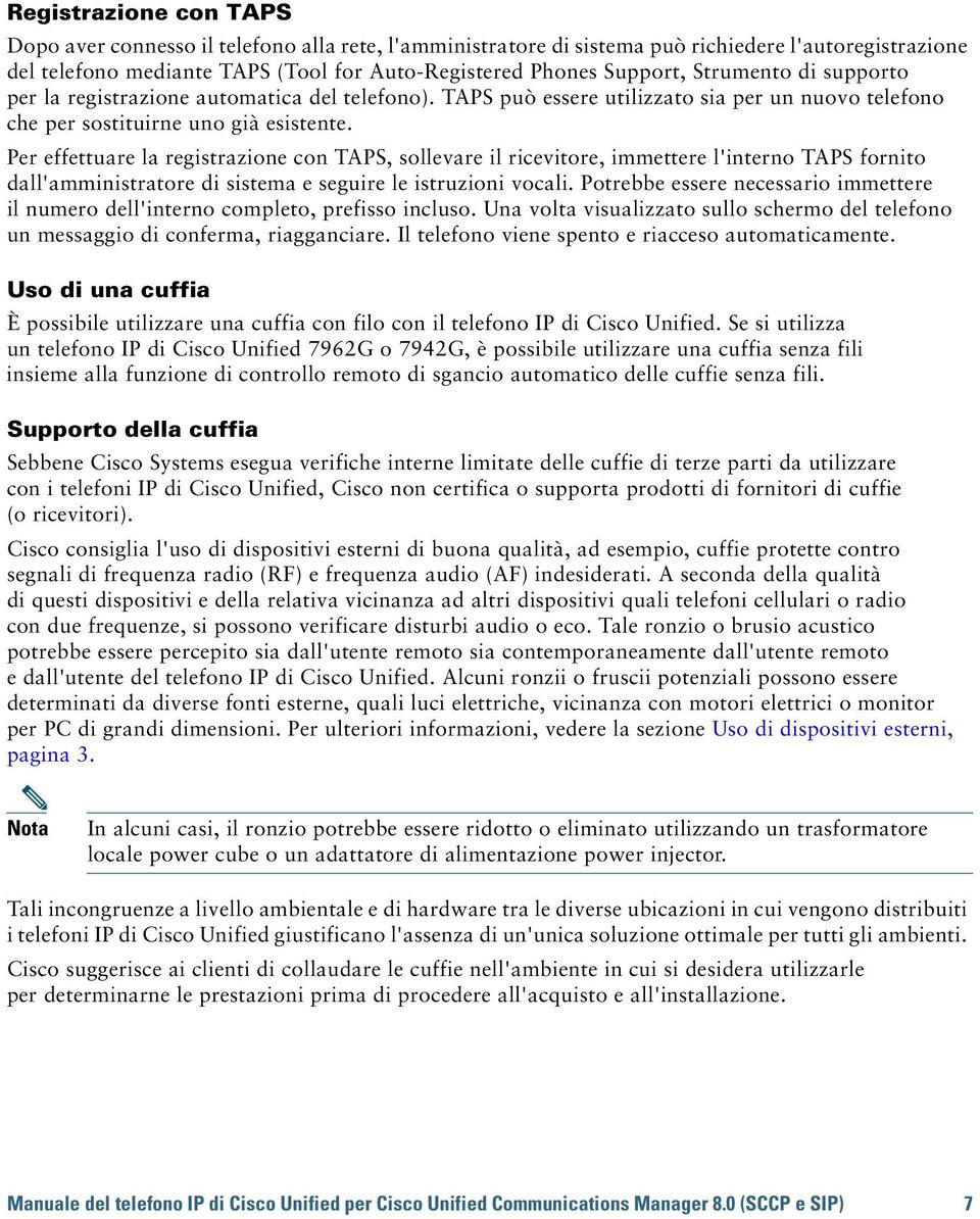 Per effettuare la registrazione con TAPS, sollevare il ricevitore, immettere l'interno TAPS fornito dall'amministratore di sistema e seguire le istruzioni vocali.