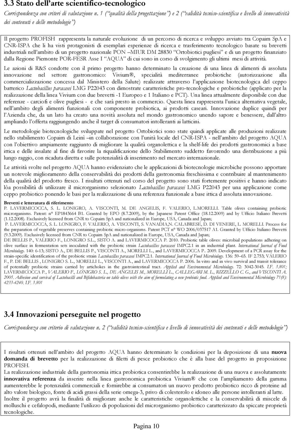 percorso di ricerca e sviluppo avviato tra Copaim SpA e CNR-ISPA che li ha visti protagonisti di esemplari esperienze di ricerca e trasferimento tecnologico basate su brevetti industriali nell ambito