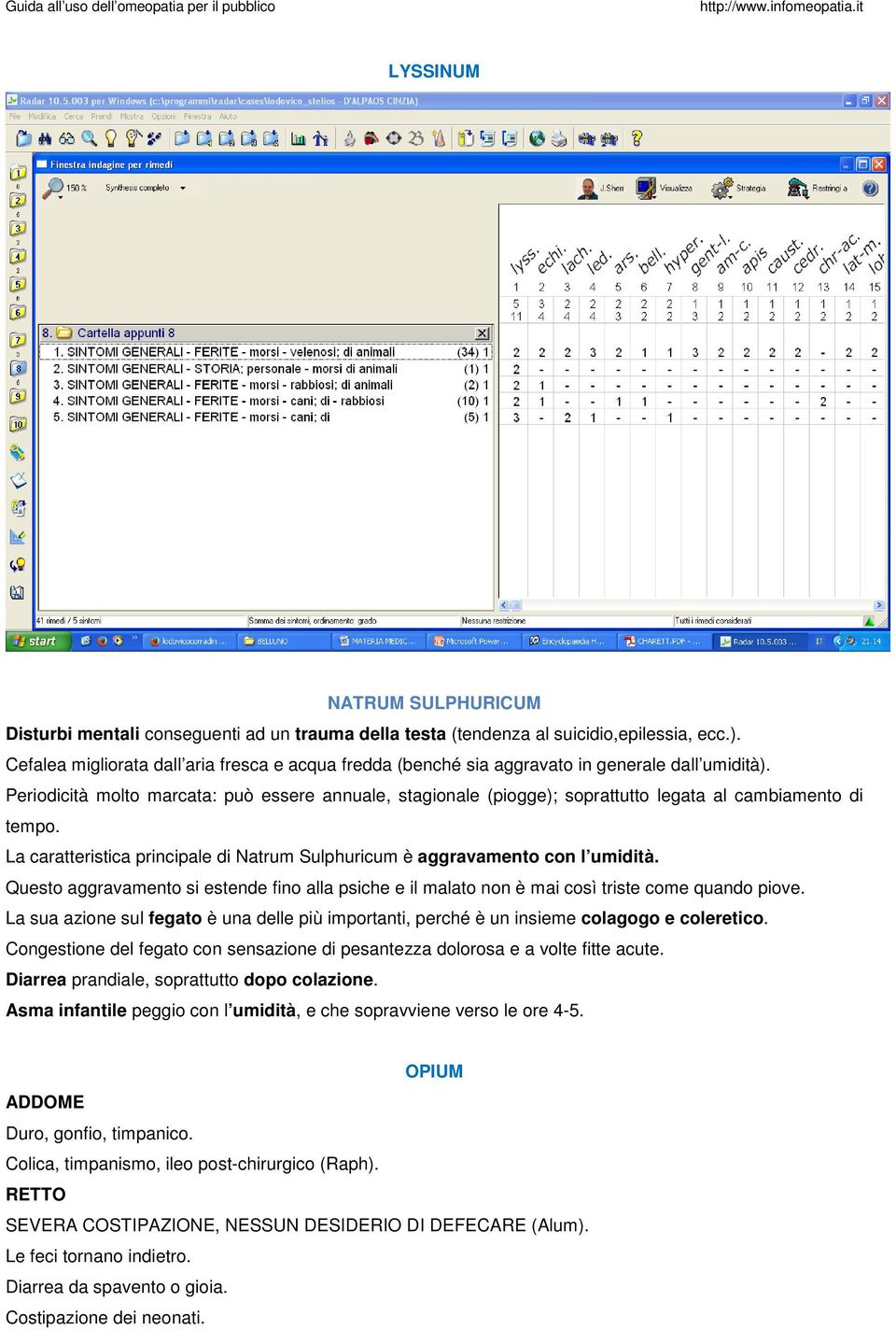 Periodicità molto marcata: può essere annuale, stagionale (piogge); soprattutto legata al cambiamento di tempo. La caratteristica principale di Natrum Sulphuricum è aggravamento con l umidità.