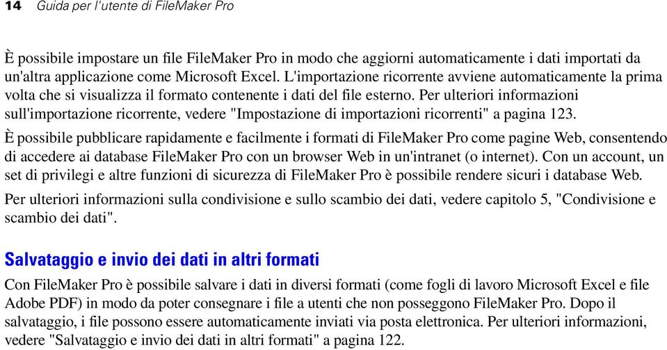 Per ulteriori informazioni sull'importazione ricorrente, vedere "Impostazione di importazioni ricorrenti" a pagina 123.