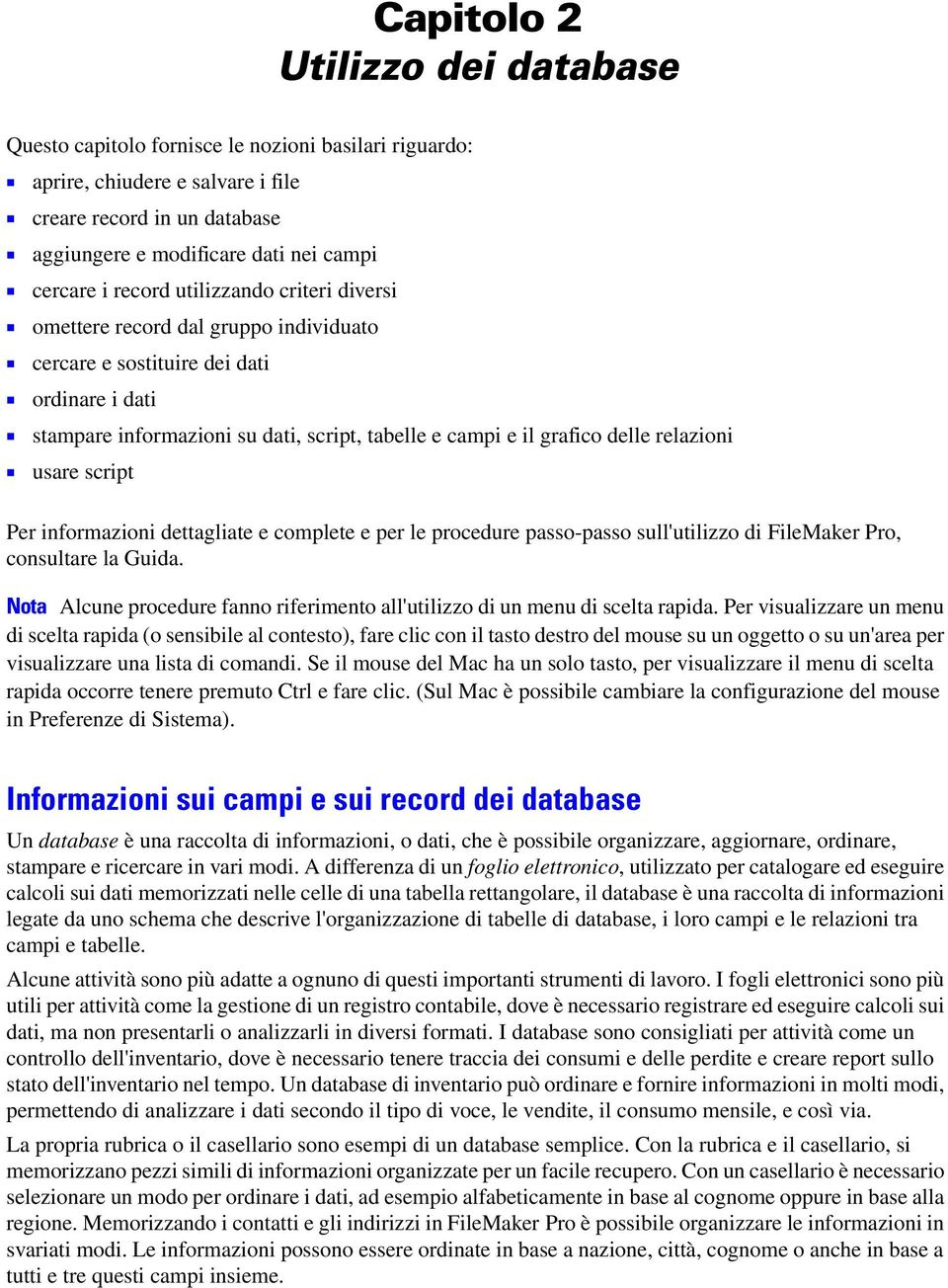 grafico delle relazioni 1 usare script Per informazioni dettagliate e complete e per le procedure passo-passo sull'utilizzo di FileMaker Pro, consultare la Guida.