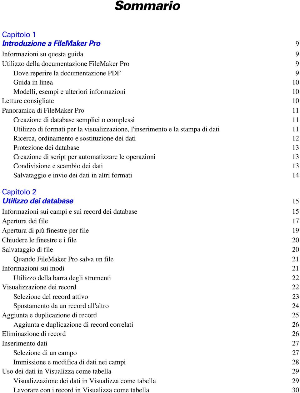 di dati 11 Ricerca, ordinamento e sostituzione dei dati 12 Protezione dei database 13 Creazione di script per automatizzare le operazioni 13 Condivisione e scambio dei dati 13 Salvataggio e invio dei