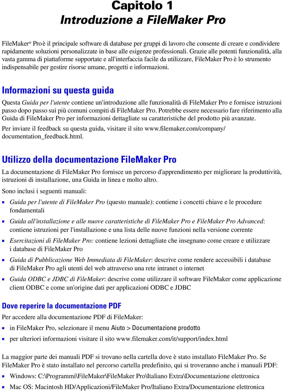 Grazie alle potenti funzionalità, alla vasta gamma di piattaforme supportate e all'interfaccia facile da utilizzare, FileMaker Pro è lo strumento indispensabile per gestire risorse umane, progetti e