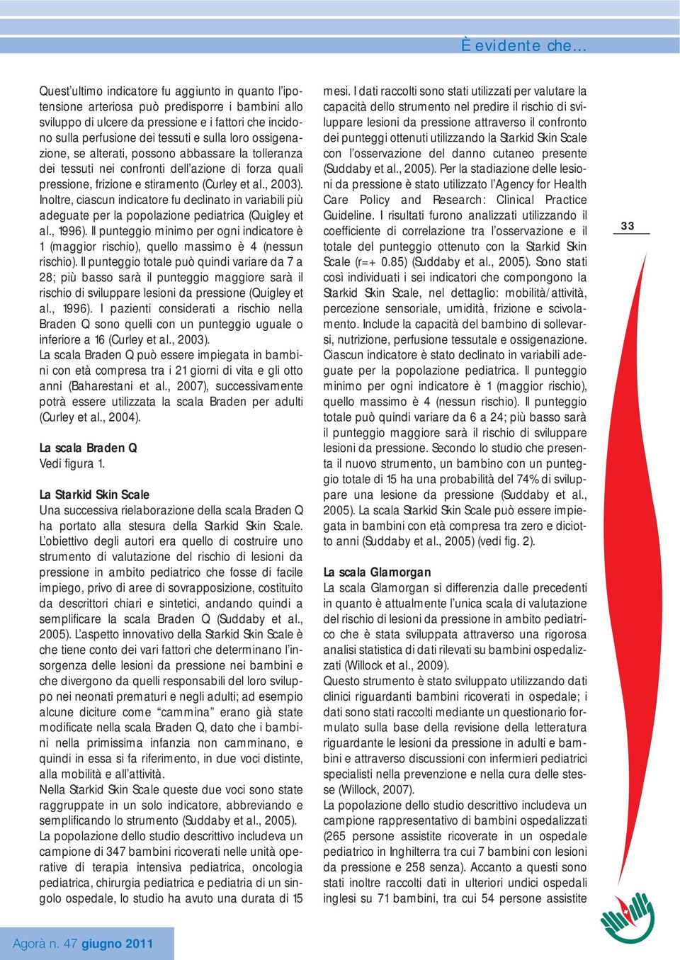 Inoltre, ciascun indicatore fu declinato in variabili più adeguate per la popolazione pediatrica (Quigley et al., 996).