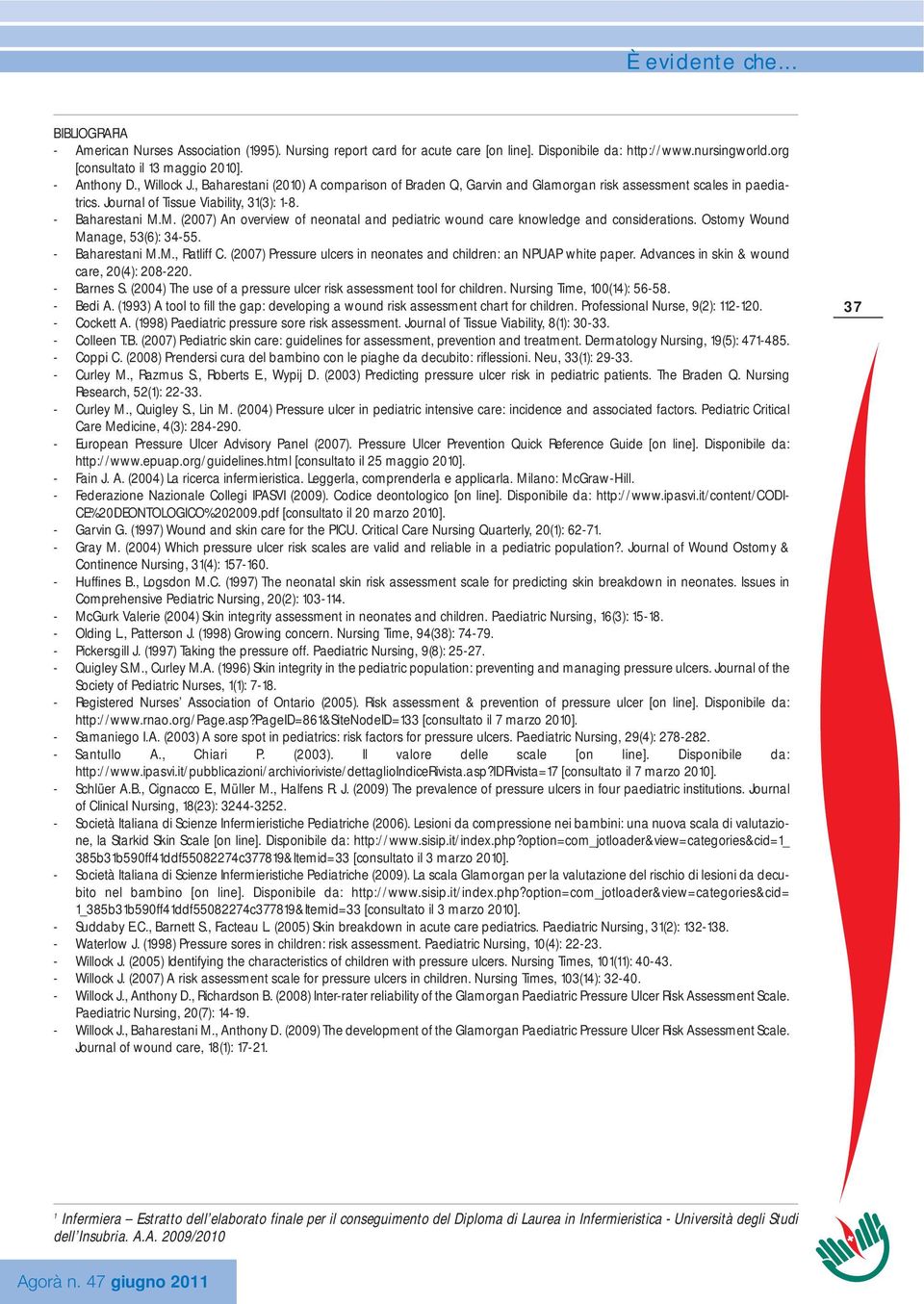 M. (2007) An overview of neonatal and pediatric wound care knowledge and considerations. Ostomy Wound Manage, 53(6): 34-55. - Baharestani M.M., Ratliff C.