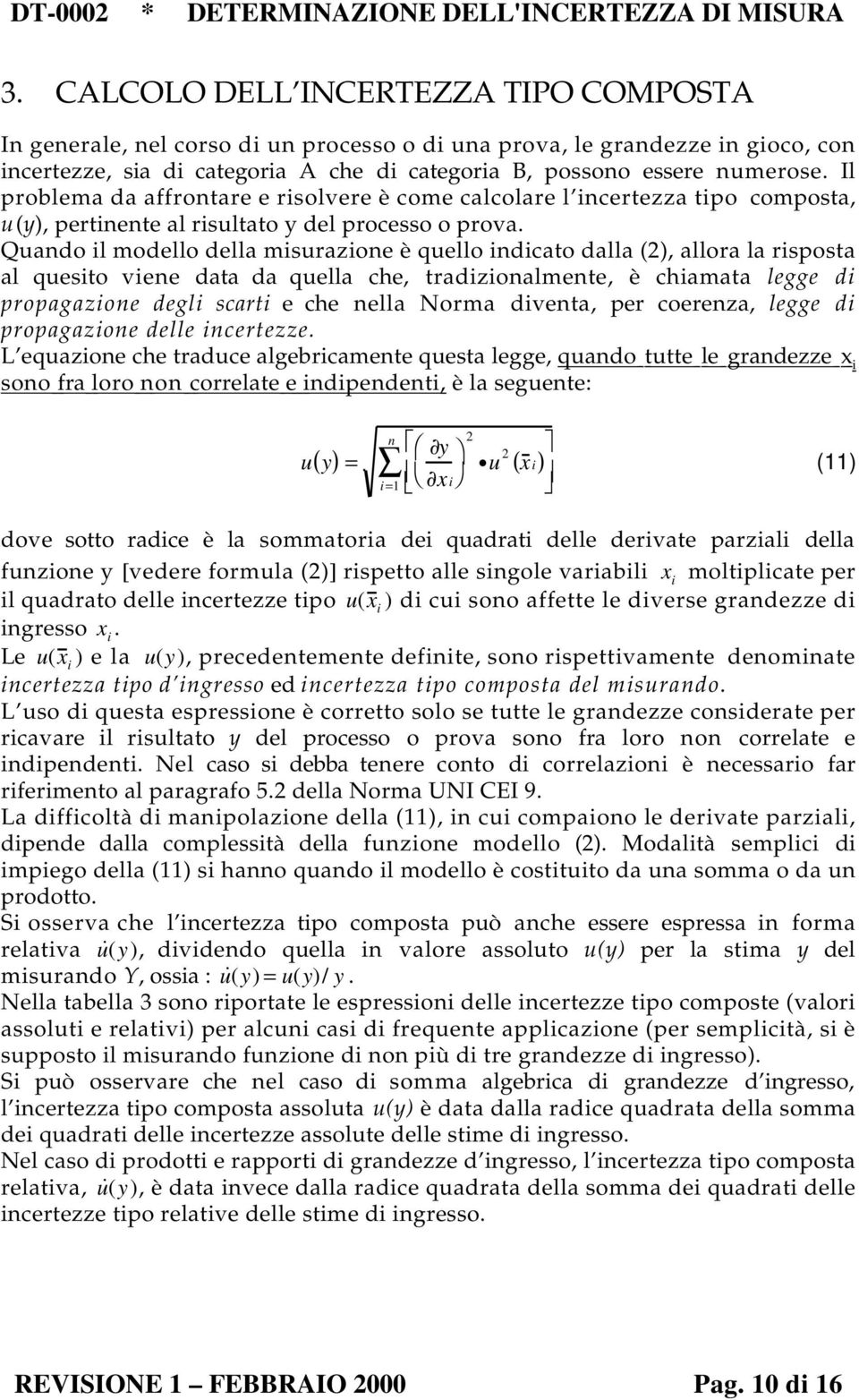 Quando il modello della misurazione è quello indicato dalla (), allora la risposta al quesito viene data da quella che, tradizionalmente, è chiamata legge di propagazione degli scarti e che nella