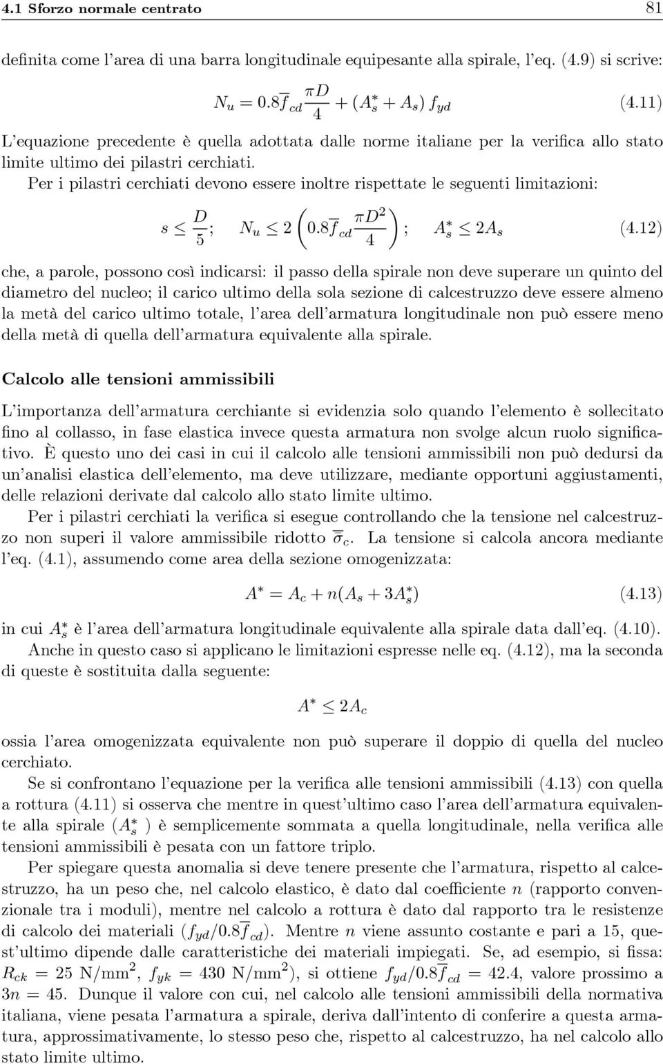 Per i pilastri cerchiati devono essere inoltre rispettate le seguenti limitazioni: s D 5 ; N πd u 2 µ0.8f 2 cd ; A s 2A s (4.