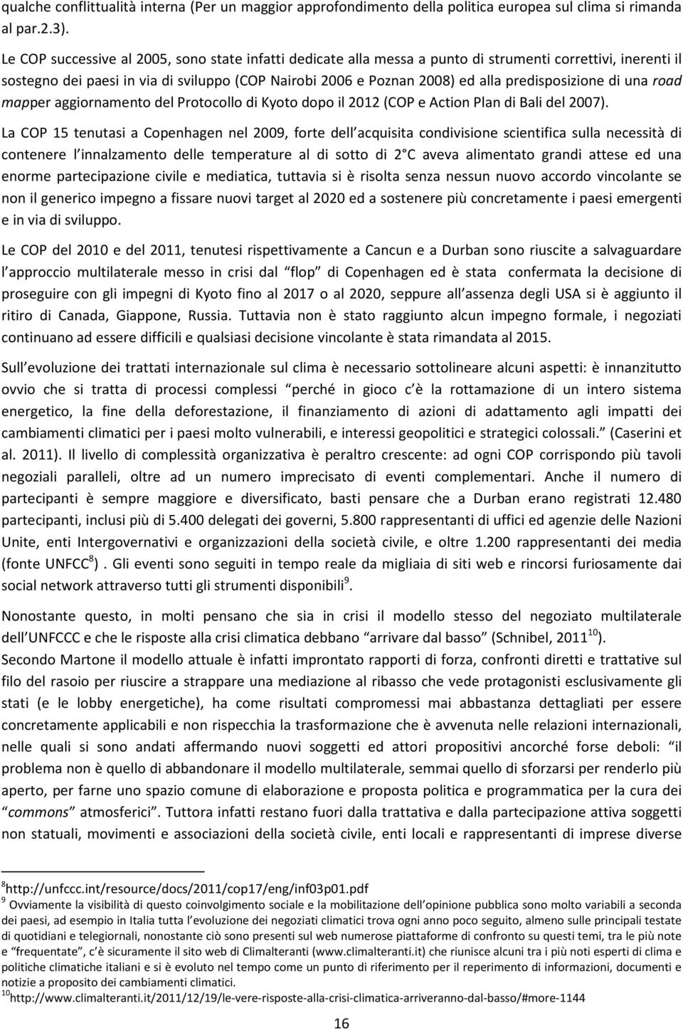 predisposizione di una road mapper aggiornamento del Protocollo di Kyoto dopo il 2012 (COP e Action Plan di Bali del 2007).