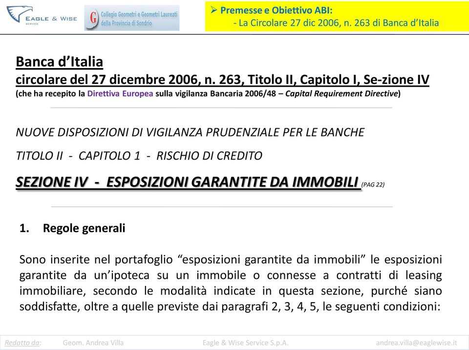 LE BANCHE TITOLO II - CAPITOLO 1 - RISCHIO DI CREDITO SEZIONE IV - ESPOSIZIONI GARANTITE DA IMMOBILI (PAG 22) 1.