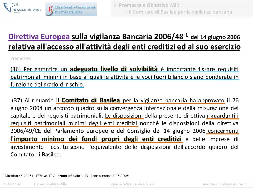 siano ponderate in funzione del grado di rischio.