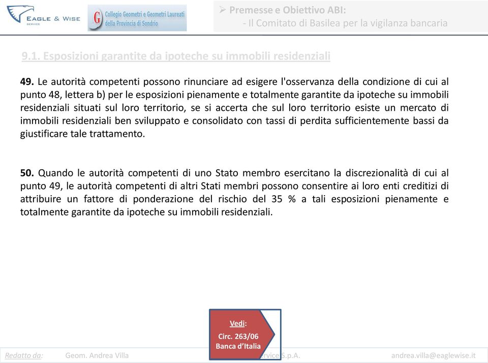 residenziali situati sul loro territorio, se si accerta che sul loro territorio esiste un mercato di immobili residenziali ben sviluppato e consolidato con tassi di perdita sufficientemente bassi da