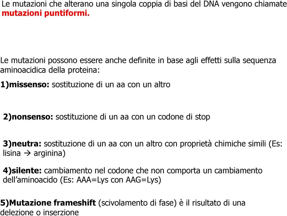 altro 2)nonsenso: sostituzione di un aa con un codone di stop 3)neutra: sostituzione di un aa con un altro con proprietà chimiche simili (Es: lisina