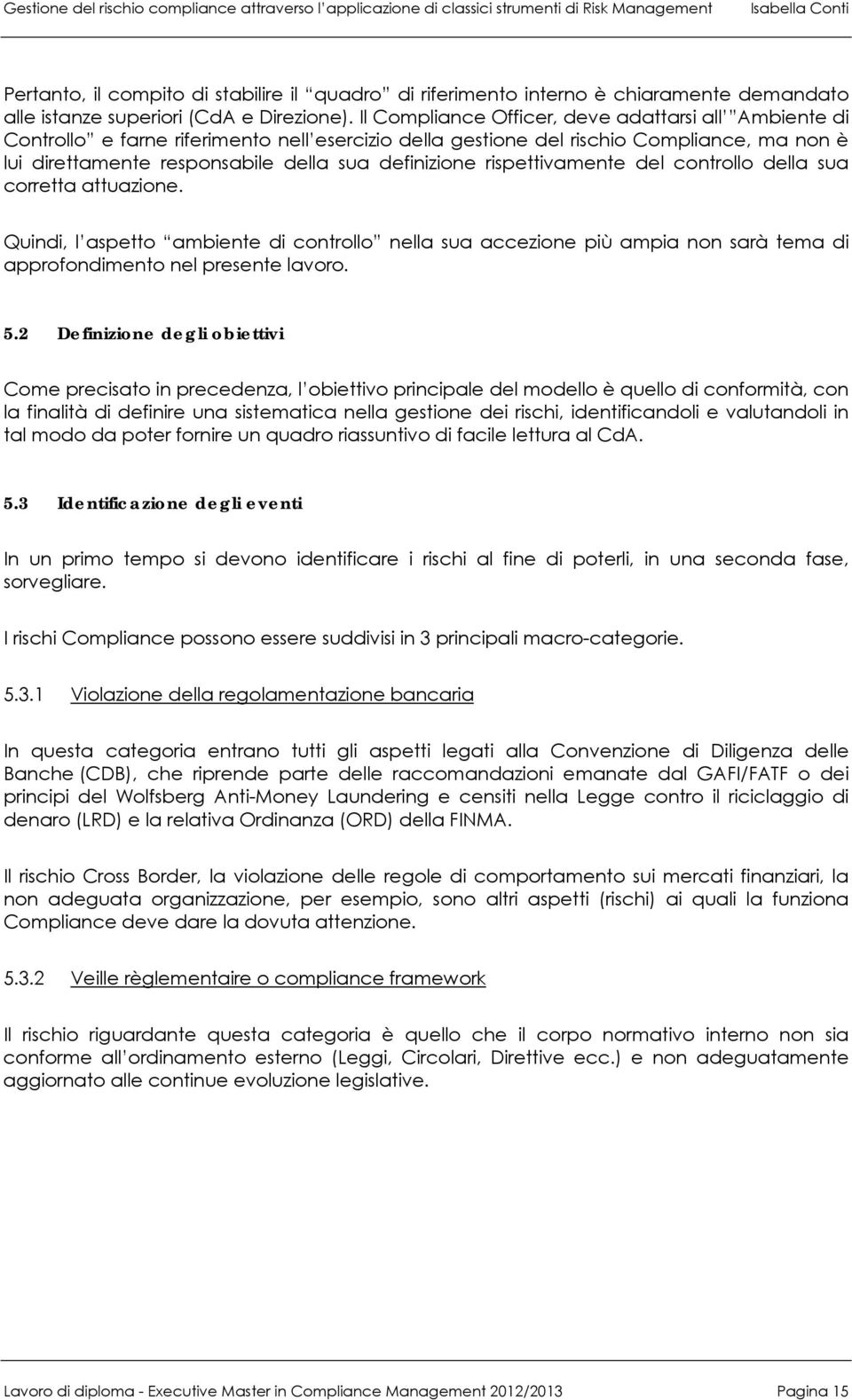 rispettivamente del della sua corretta attuazione. Quindi, l aspetto ambiente di nella sua accezione più ampia non sarà tema di approfondimento nel presente lavoro. 5.